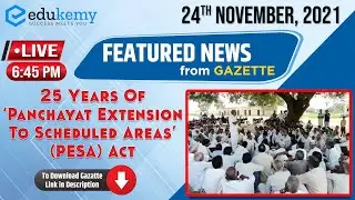 25 Years of Panchayat Extension to Scheduled Areas Act | Featured News | 24th November | UPSC CSE