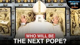 Explained: How The Next Pope Will Be Chosen | Connecting The Dots