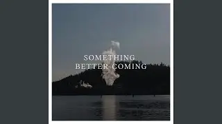 Something Better Coming (feat. Alexandria Maillot)