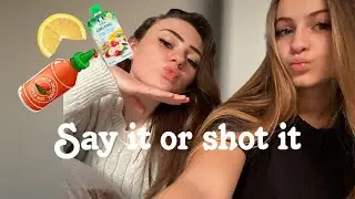SAY IT OR SHOT IT