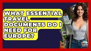 What Essential Travel Documents Do I Need For Europe? - Europe Travel Pros