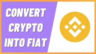 How to Convert Cryptocurrency Into Fiat on Binance