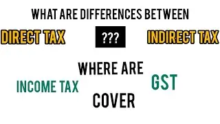 What are the key differences between Direct Tax and Indirect Tax ????