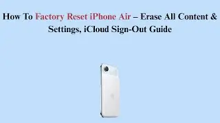 How To Factory Reset iPhone Air &ndash; Erase All Content & Settings, iCloud Sign-Out Guide