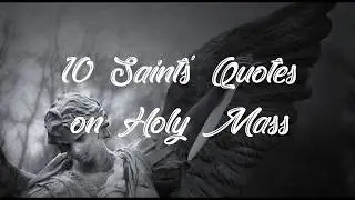 10 Saints' Quotes on Holy Mass