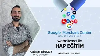 Webolizma ile Hap Eğitimler Serisi #15 Google Merchant Center Nedir?