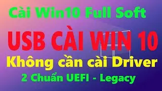 C&agrave;i Win10 Full Soft - Kh&ocirc;ng cần c&agrave;i Driver - 2 Chuẩn UEFI - Legacy