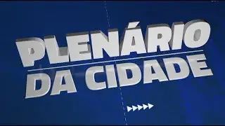 PLENÁRIO DA CIDADE - BALANÇO CÂMARA DE FORTALEZA 2025