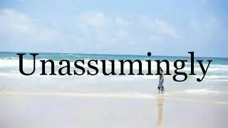 How To Pronounce Unassumingly🌈🌈🌈🌈🌈🌈Pronunciation Of Unassumingly
