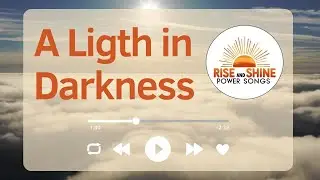 A Light in the Darkness - Find Your Inner Strength | Rise and Shine Power Songs
