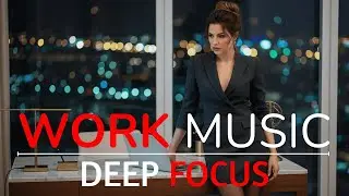 Work Focus Music 🎧 Calm Instrumental for Productivity, Flow & Clear Thinking