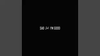 Sad But I'm Good