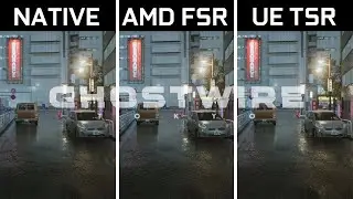 Ghostwire: Tokyo - AMD FSR vs UE TSR - Benchmark Comparison