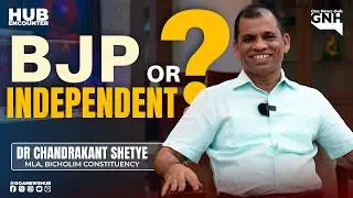 BJP OR INDEPENDENT? | DR CHANDRAKANT SHETYE | HUB ENCOUNTER | 17/07/2026 | GNH