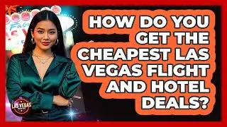 How Do You Get The Cheapest Las Vegas Flight And Hotel Deals? - Las Vegas Insider Guide