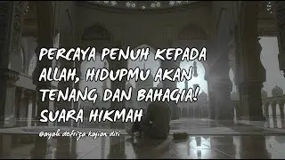 Percaya Penuh kepada Allah, Hidupmu Akan Tenang dan Bahagia! Suara Hikmah