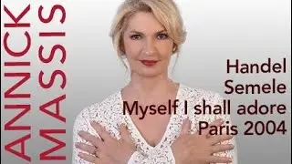 Annick Massis - Handel: SEMELE, Myself I shall adore, Paris 2004