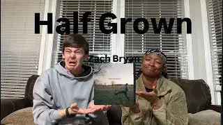 Zach Bryan - &ldquo;Half Grown&rdquo; [Reaction]