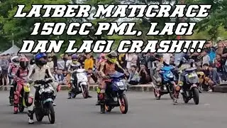 LATBER MATICRACE 150CC PML, LAGI DAN LAGI CRASH !!!