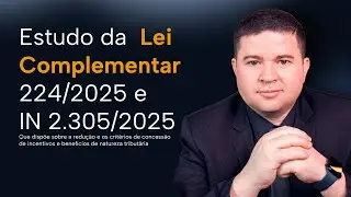 Reforma Tribut&aacute;ria: Estudo da Lei Complementar 224/2025 e IN 2.305/2025