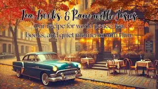 Tea, Books, & Rain with Jesus Intro