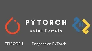 PyTorch untuk Pemula : Ep. 1 Pengenalan PyTorch