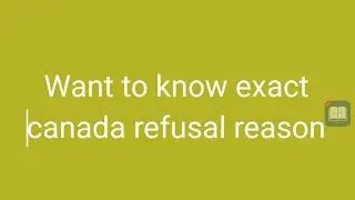 how to get GCMS notes,CAPE notes,or exact canada refusal reason