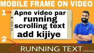 How to add scrolling text/Running text and Mobile frame on a video with Android