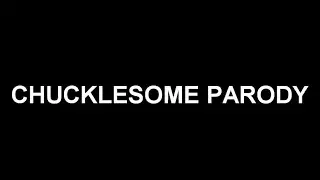 CHUCKLESOME PARODY