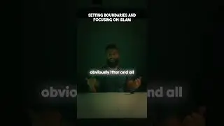 Setting Boundaries and Focusing on Islam