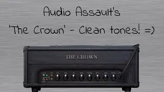 Audio Assault The Crown Amp Sim - Clean Tones! =)