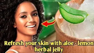 How To Make Aloe - Lemon Herbal Jelly In 5 Minutes