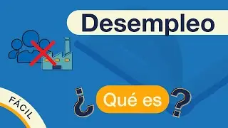 &iquest;Qu&eacute; es el DESEMPLEO? | Explicado F&Aacute;CIL 🎓