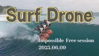 【Surf Drone】Impossibles Free session 2025 ,06 ,09