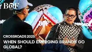 When Should Emerging Brands Go Global? | BoF CROSSROADS 2025