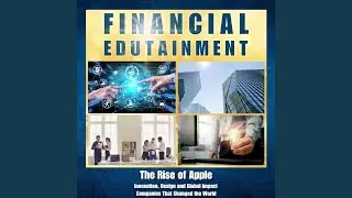 The Rise of Apple: Innovation, Design and Global Impact, Pt. 11