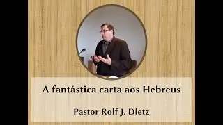 A fantástica carta aos Hebreus | Pastor Rolf J. Dietz