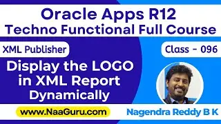 Class - 096 || Display the LOGO Dynamically in XML Publisher Report || Oracle Apps R12|| NaaGuru.com