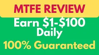 How To Earn $1-$100 Daily: Make Money Online 2023: MTFE Review