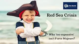 Red Sea Crisis; why 'too expensive' isn't Force Majeure?