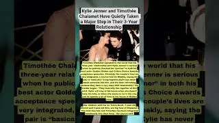 Kylie Jenner and Timoth&eacute;e Chalamet Have Quietly Taken a Major Step in Their 3-Year Relationship