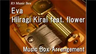 Eva/Hiiragi Kirai feat. flower [Music Box]