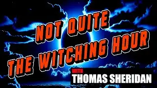 Not Quite the Witching Hour Ep 9 | Thomas Sheridan | Irish Faerie Folk - John Farrelly
