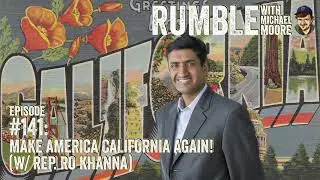 Ep. 141: Make America California Again! (w/ Rep. Ro Khanna) | Rumble w Michael Moore podcast