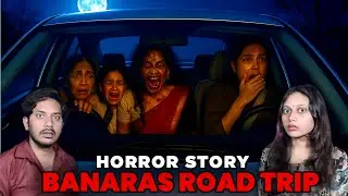 Banaras Road Trip Real Horror Story