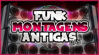 💥FUNK DAS ANTIGAS ''MONTAGENS'' [As melhores dos Bailes das Antigas]
