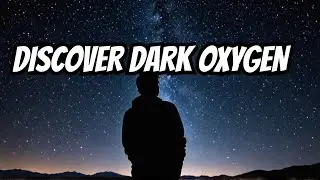 Dark Oxygen: A New Perspective on Life's Tale
