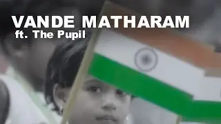 Vande Mataram - Ft. The Pupil  l Independence Day 2017