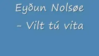 Ey&eth;un Nols&oslash;e - Vilt t&uacute; vita