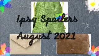 Ipsy Spoilers| August 2021